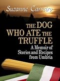 The Dog Who Ate the Truffle: A Memoir of Stories and Recipes from Umbria (Thorndike Biography)