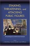 Stalking, Threatening, and Attacking Public Figures: A Psychological and Behavioral Analysis Stalking, Threatening, and Attacking Public Figures: A Psychological and Behavioral Analysis