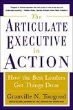 The Articulate Executive in Action: How the Best Leaders Get Things Done