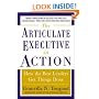 The Articulate Executive in Action: How the Best Leaders Get Things Done