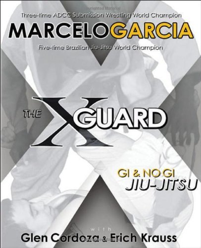 X-guard: For Brazilian Jiu-jitsu, No Gi Grappling, and Mixed Martial Arts by Marcelo Garcia (2-May-2008) Paperback
