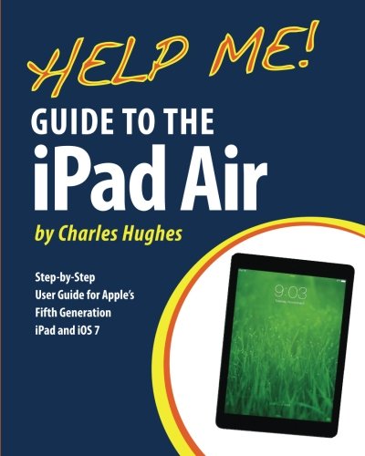 Help Me! Guide to the iPad Air: Step-by-Step User Guide for the Fifth Generation iPad and iOS 7