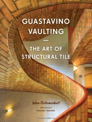 By John Ochsendorf Guastavino Vaulting: The Art of Structural Tile (Reprint)