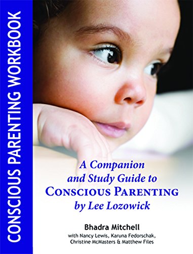 Conscious Parenting Workbook: A Companion and Study Guide to CONSCIOUS PARENTING by Lee Lozowick