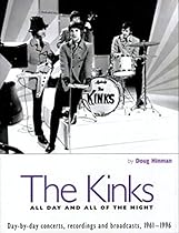 The Kinks: All Day and All of the Night: Day by Day Concerts, Recordings, and Broadcasts, 1961-1996 The Kinks: All Day and All of the Night: Day by Day Concerts, Recordings, and Broadcasts, 1961-1996