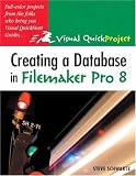 Creating a Database in FileMaker Pro 8: Visual QuickProject Guide
