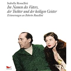 Im Namen des Vaters, der Tochter und der heiligen Geister. Erinnerungen an Roberto Rossellini