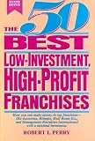 The 50 Best Low-Investment, High-Profit Franchises