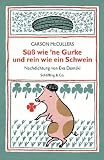 Süá wie  ne Gurke und rein wie ein Schwein