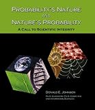 Probability's Nature and Nature's Probability: A Call to Scientific Integrity