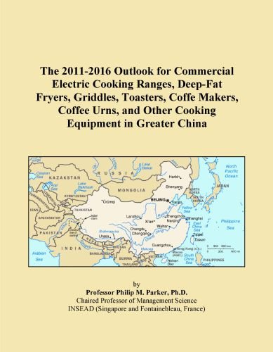 The 2011-2016 Outlook for Commercial Electric Cooking Ranges, Deep-Fat Fryers, Griddles, Toasters, Coffe Makers, Coffee Urns, and Other Cooking Equipment in Greater China