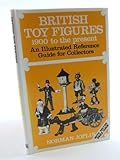British toy figures, 1900 to the present : an illustrated reference guide for collectors