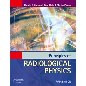 Principles of Radiological Physics by Donald Graham MEd TDCR, Paul Cloke MSc TDCR, and Martin Vosper MSc HDCR