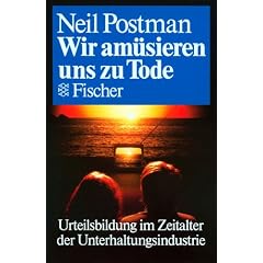 Wir amüsieren uns zu Tode. Urteilsbildung im Zeitalter der Unterhaltungsindustrie. (Taschenbuch)