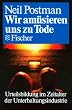 Wir am�sieren uns zu Tode: Urteilsbildung im Zeitalter der Unterhaltungsindustrie