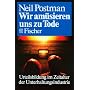Wir am�sieren uns zu Tode: Urteilsbildung im Zeitalter der Unterhaltungsindustrie