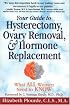 Your Guide to Hysterectomy, Ovary Removal, & Hormone Replacement: What All Women Need to Know