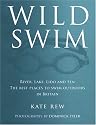 Wild Swim: River, Lake, Lido and Sea: the Best Places to Swim Outdoors in Britain