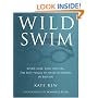 Wild Swim: River, Lake, Lido and Sea: the Best Places to Swim Outdoors in Britain