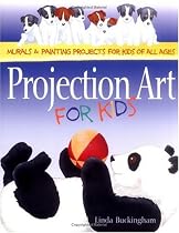 Projection Art for Kids: Murals & Painting Projects for Kids of All Ages
