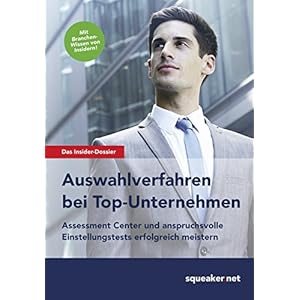 Das Insider-Dossier: Auswahlverfahren bei Top-Unternehmen: Assessment Center und anspruchsvolle Eins