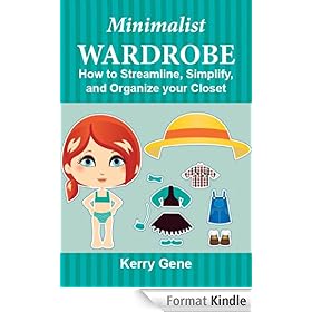 Minimalist Wardrobe: How to Streamline, Simplify, and Organize your Closet