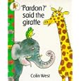 Pardon? Said the Giraffe (Fun-to-read Picture Books) by Colin West