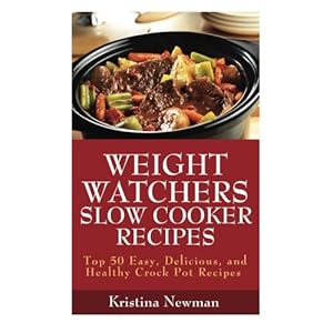 Weight Watchers Recipes:  50 Weight Watcher Slow Cooker Recipes For  Quick & Easy, One Pot, Healthy Meals