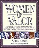 Women of Valor: Stories of Great Jewish Women Who Helped Shape the Twentieth Century