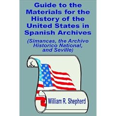 Guide to the Materials for the History of the United States in Spanish Archives: (Simancas, the Archivo Historico National, and Seville)