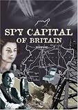 The spy capital of Britain : Bedfordshire's secret war, 1939-1945