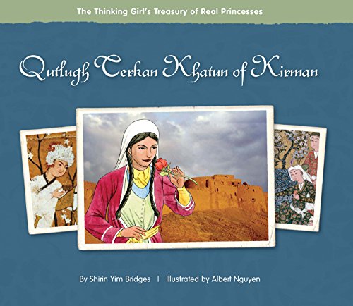 Qutlugh Terkan Khatun of Kirman (The Thinking Girl's Treasury of Real Princesses)