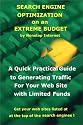 Search Engine Optimization on an Extreme Budget: A Quick Practical Guide to Generating Traffic for Your Web Site With Limited Funds