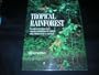 The Tropical Rainforest: A World Survey of Our Most Valuable Endangered Habitat : With a Blueprint for Its Survival