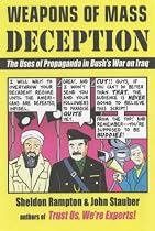 Weapons of Mass Deception: The Uses of Propaganda in Bush's War on Iraq