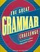 The Great Grammar Challenge : Test Yourself on Punctuation, Usage, Grammar-And More
