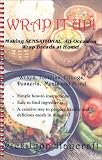 Wrap it Up!: Making Sensational, All-Occasion Wrap Breads at Home!