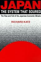 Japan, the System That Soured : The Rise and Fall of the Japanese Economic Miracle