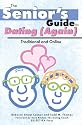 The Senior's Guide to Dating (Again): Traditional And Online