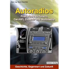Autoradios: Praxistipps zu Tunern, Car-Hifi, Zubeh�r und Multimedia. Geschichte, Gegenwart und Zukunft