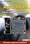 Autoradios: Praxistipps zu Tunern, Car-Hifi, Zubeh�r und Multimedia. Geschichte, Gegenwart und Zukunft