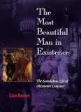 The Most Beautiful Man in Existence: The Scandalous Life of Alexander Lesassier