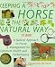 Keeping a Horse the Natural Way: A Natural Approach to Horse Management for Optimum Health and Performance