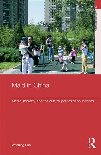 Maid In China: Media, Morality, and the Cultural Politics of Boundaries (Routledge Studies in Asia's Transformations)