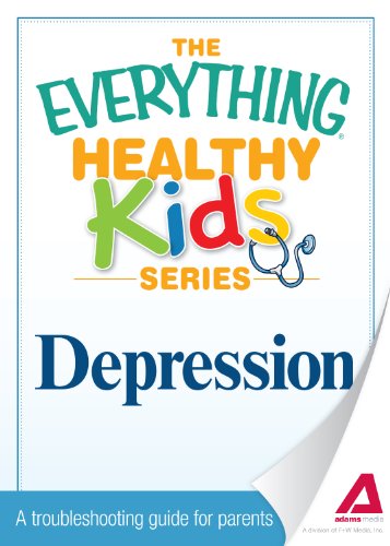 Depression: A troubleshooting guide for parents (The Everything® Healthy Kids Series)