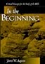 In The Beginning: Critical Concepts For The Study Of The Bible