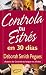 Controla tu estres en 30 dias: 30 Days to Taming Your Stress (Spanish Edition)