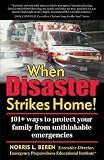 When Disaster Strikes Home! 101 ways to protect your family from unthinkable emergencies