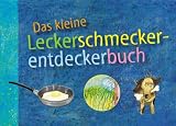 Das kleine Leckerschmeckerentdeckerbuch - Jacob Radloff, Katrin Schiessl, Christine Br&uuml;ning