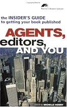 Agents, Editors and You: The Insider's Guide to Getting Your Book Published (Writer's Market Library)